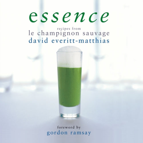 Essence : Recipes from Le Champignon Sauvage - 9781904573524