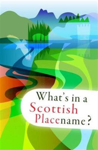 What's in a Scottish Placename? - 9781904737391