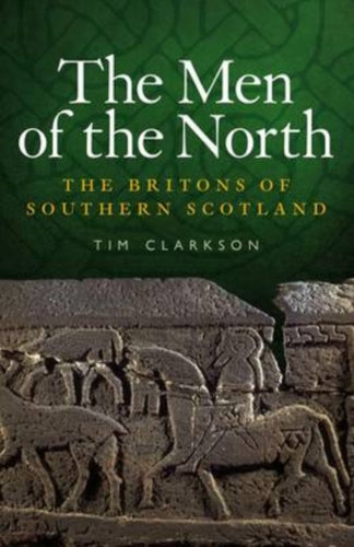 The Men of the North : The Britons of Southern Scotland - 9781906566180