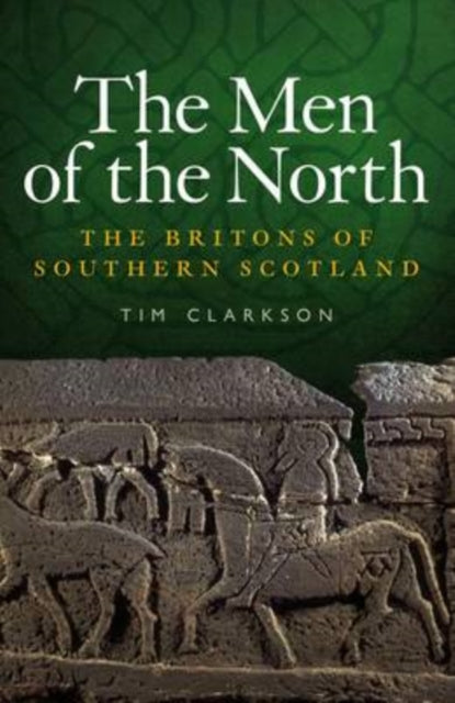 The Men of the North : The Britons of Southern Scotland - 9781906566180