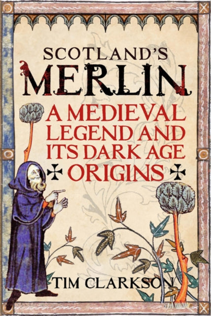 Scotland's Merlin : A Medieval Legend and its Dark Age Origins - 9781906566999