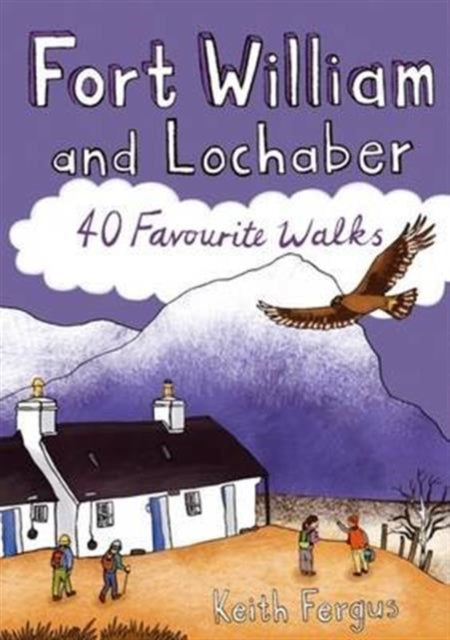 Fort William and Lochaber : 40 Favourite Walks - 9781907025457