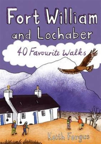 Fort William and Lochaber : 40 Favourite Walks - 9781907025457