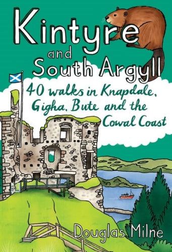 Kintyre and South Argyll : 40 walks in Knapdale, Gigha, Bute and the Cowal Coast - 9781907025952