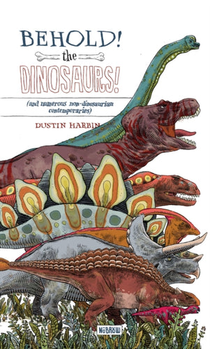 Behold! The Dinosaurs! : (and numerous non-dinosaurian contemporaries) - 9781907704949