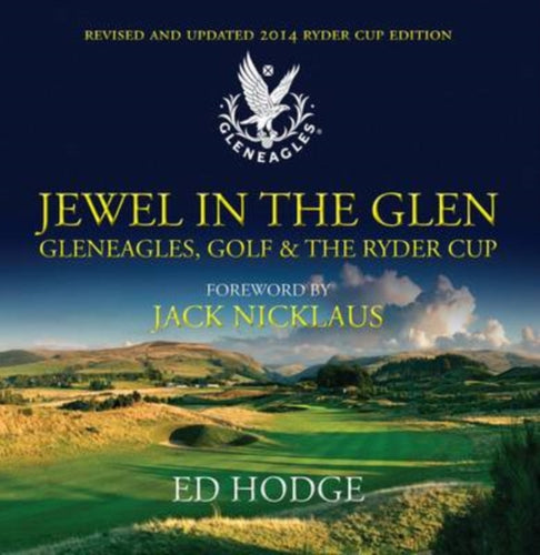Jewel in the Glen : Gleneagles, Golf and the Ryder Cup - 9781909715233