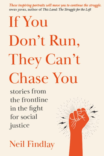 If You Don't Run They Can't Chase You : stories from the frontline of the fight for social justice - 9781910022436