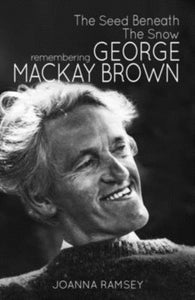 The Seed Beneath the Snow : Remembering George Mackay Brown - 9781910124512