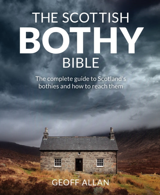 The Scottish Bothy Bible : The Complete Guide to Scotland's Bothies and How to Reach Them - 9781910636107