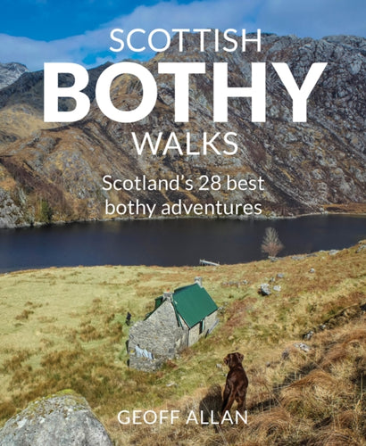 Scottish Bothy Walks : Scotland's 28 best bothy adventures - 9781910636190