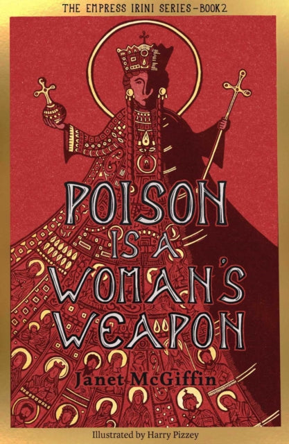 Poison is a Woman's Weapon : Empress Irini Series, Volume 2 - 9781910895740