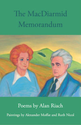 The MacDiarmid Memorandum : Poems by Alan Riach, Paintings by Alexander Moffat and Ruth Nichol - 9781910895795