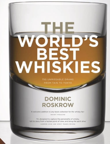 World's Best Whiskies : 750 Unmissable Drams from Tain to Tokyo - 9781911127604