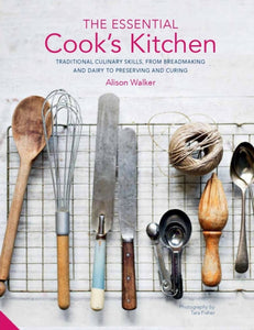 The Essential Cook's Kitchen : Traditional culinary skills, from breadmaking and dairy to preserving and curing - 9781911127666