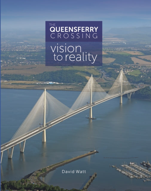 The Queensferry Crossing : Vision to Reality - 9781911177197