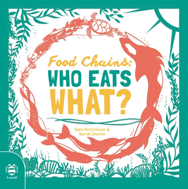 Food Chains: Who eats what? - 9781911509929