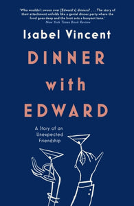 Dinner with Edward : A Story of an Unexpected Friendship - 9781911590262