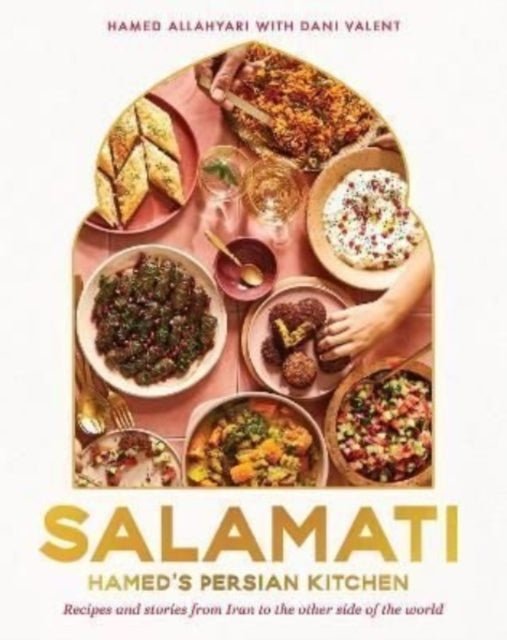 Salamati : Hamed's Persian kitchen; recipes and stories from Iran to the other side of the world - 9781911668565