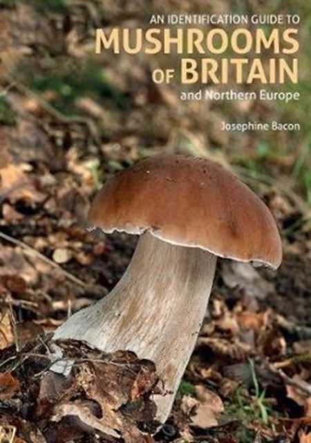 An Identification Guide to Mushrooms of Britain and Northern Europe (2nd edition) - 9781912081370