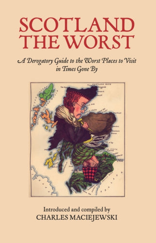 Scotland the Worst : A Derogatory Guide to the Worst Places to Visit - 9781912147922