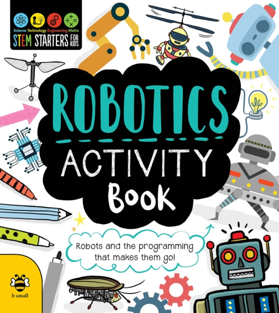 Robotics Activity Book : Robots and the Programming That Makes Them Go! - 9781912909070