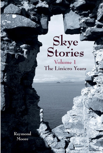 Skye Stories - Volume 1 : The Linicro Years : 1 - 9781912969180
