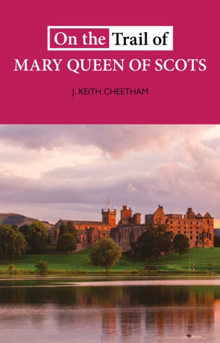 On The Trail of Mary Queen of Scots - 9781913025113