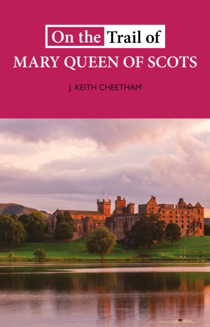 On The Trail of Mary Queen of Scots - 9781913025113