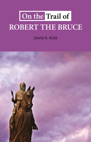 On the Trail of Robert the Bruce - 9781913025137