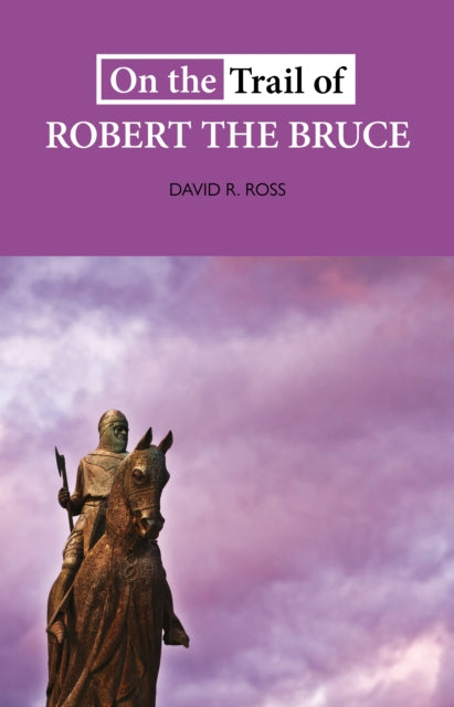 On the Trail of Robert the Bruce - 9781913025137