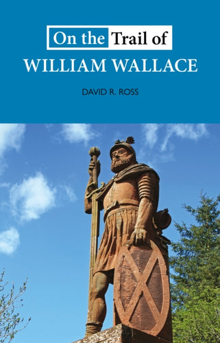 On the Trail of William Wallace - 9781913025168