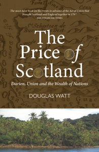 The Price of Scotland : Darien, Union and the Wealth of Nations-9781913025595