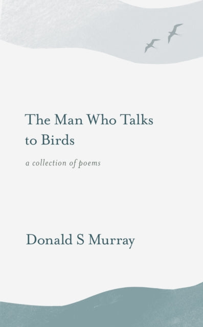 The Man Who Talks to Birds - 9781913393144