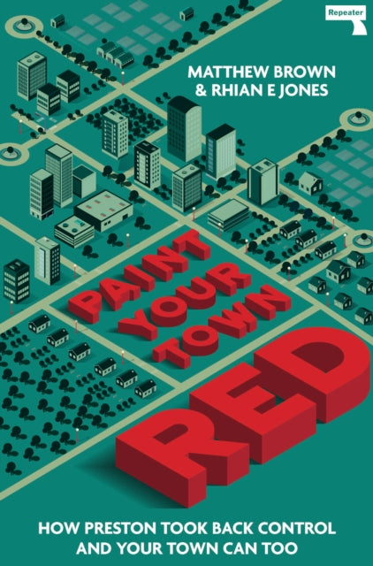 Paint Your Town Red : How Preston Took Back Control and Your Town Can Too - 9781913462192