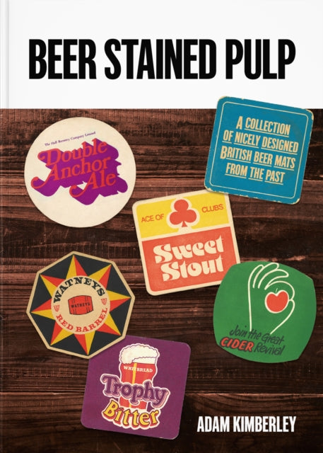 Beer Stained Pulp : A Collection of Nicely Designed British Beer Mats from the Past - 9781913491710
