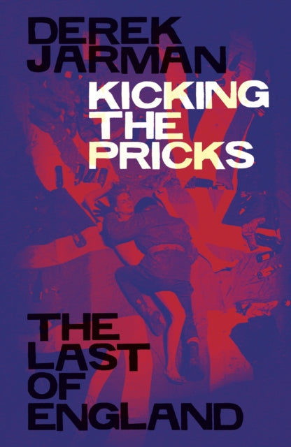 Kicking the Pricks : The Last of England - 9781913513948