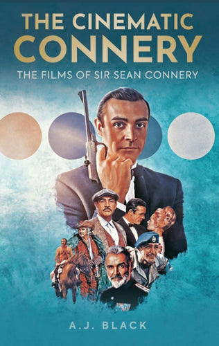 The Cinematic Connery : The Films of Sir Sean Connery - 9781913538842