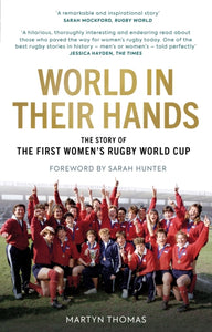 World in their Hands : The Story of the First Women's Rugby World Cup - 9781913538934