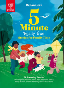 Britannica's 5-Minute Really True Stories for Family Time : 30 Amazing Stories: Featuring baby dinosaurs, helpful dogs, playground science, family reunions, a world of birthdays, and so much more! - 9781913750374