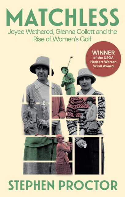 Matchless : Joyce Wethered, Glenna Collett and the Rise of Women’s Golf - 9781913759285