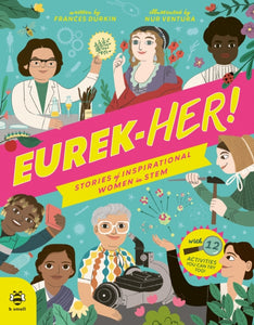 EUREK-HER! Stories of Inspirational Women in STEM : With 12 Activities You Can Try Too! - 9781913918941