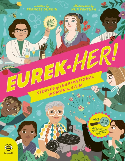 EUREK-HER! Stories of Inspirational Women in STEM : With 12 Activities You Can Try Too! - 9781913918941