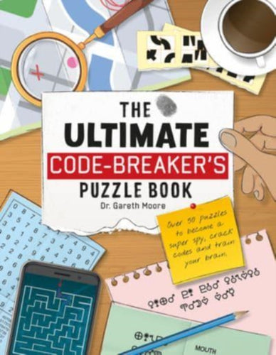 The Ultimate Code Breaker's Puzzle Book : Over 50 Puzzles to become a super spy, crack codes and train your brain - 9781914087677