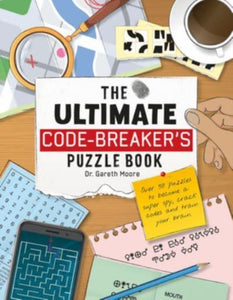 The Ultimate Code Breaker's Puzzle Book : Over 50 Puzzles to become a super spy, crack codes and train your brain - 9781914087677
