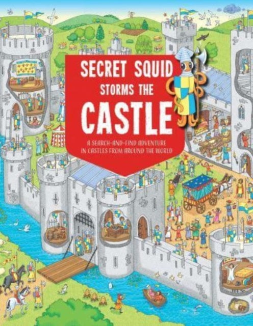 Secret Squid Storms The Castle : A Search-And-Find Adventure in Castles From Around The World - 9781914087769