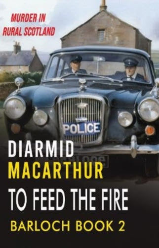 To Feed The Fire : Murder in rural Scotland : 2 - 9781914399596