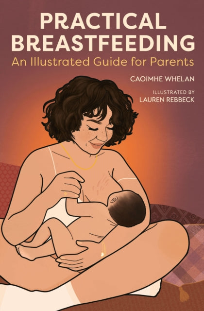 Practical Breastfeeding : An Illustrated Guide For Parents - 9781914487392