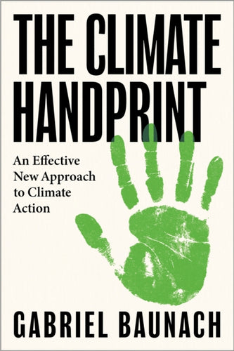 The Climate Handprint : An Effective New Approach to Climate Action - 9781914487613