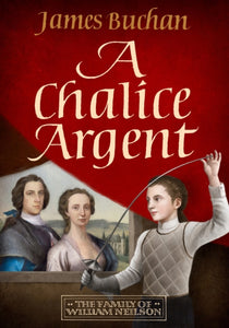 A Chalice Argent : The Story of William Neilson, Volume 2 - 9781914495618