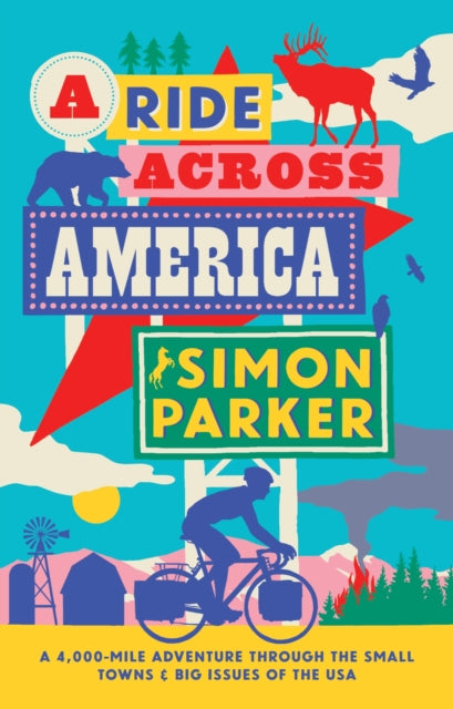 A Ride Across America : A 4,000-Mile Adventure Through the Small Towns and Big Issues of the USA - 9781914613876